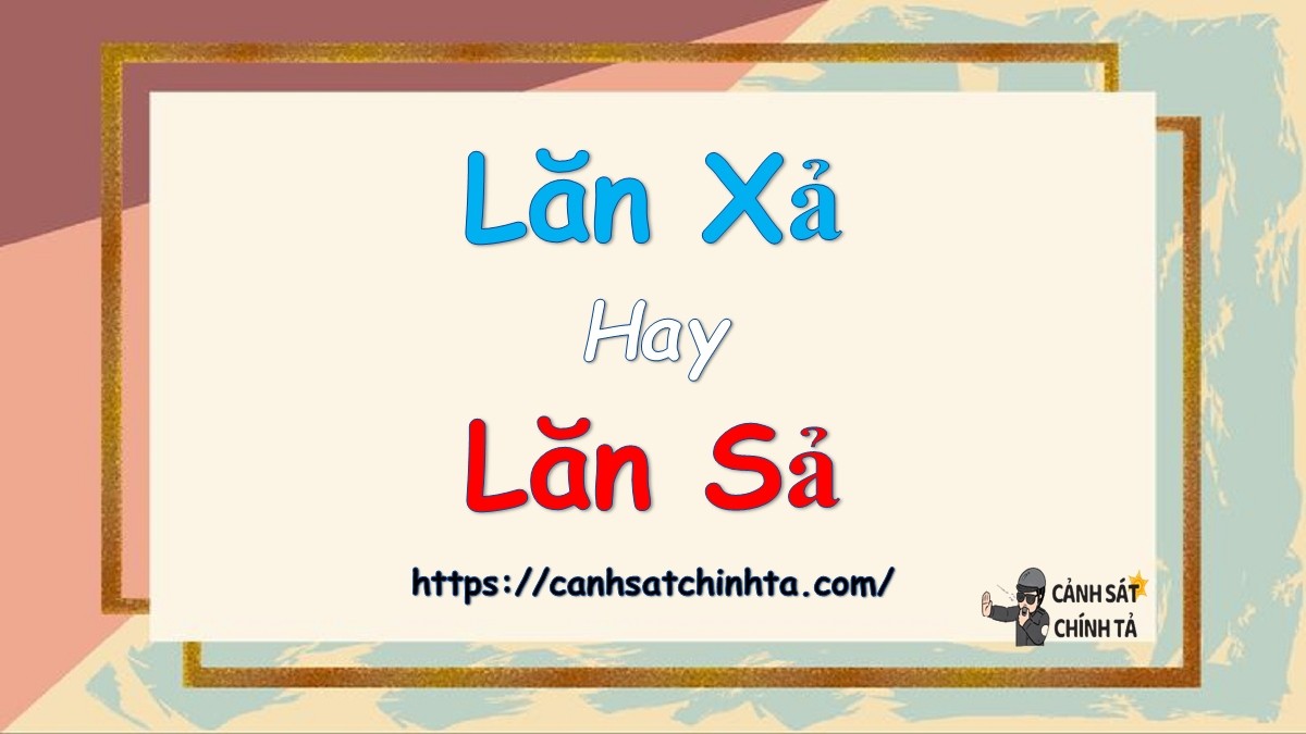Lăn Xả Hay Lăn Sả: Đâu Là Cách Viết Chuẩn Chính Tả Và Ý Nghĩa Sâu Sắc? 1 lan xa hay lan sa 1