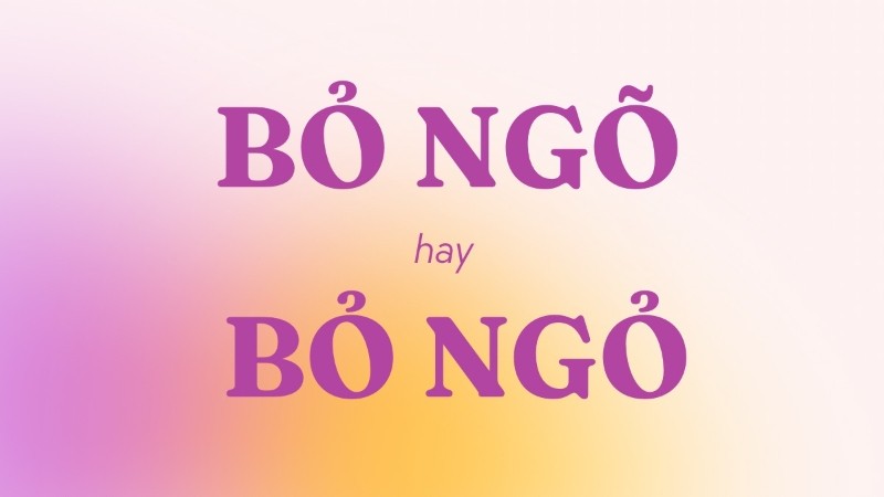 Cặp từ bỏ ngõ hay bỏ ngỏ, với một bên có dấu hỏi và một bên có dấu ngã
