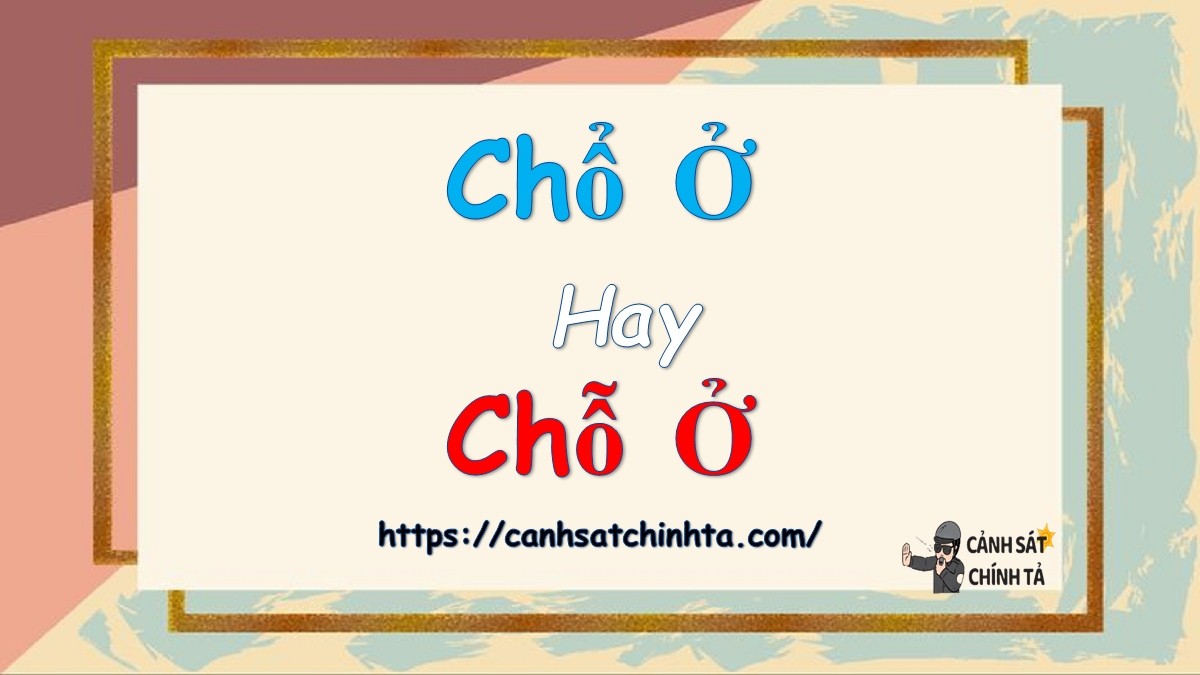 Chỗ ở là từ đúng chính tả, Chổ ở là từ sai chính tả