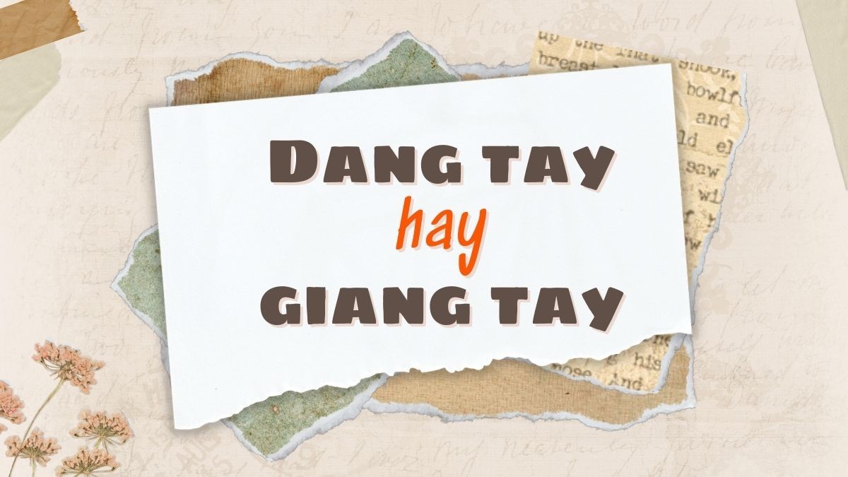 Hình ảnh minh họa về sự khác biệt giữa "dang tay" và "giang tay"