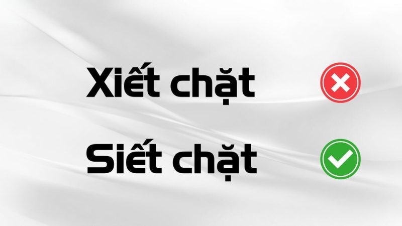 Giải thích sự khác biệt giữa "siết chặt" và "xiết chặt" trong tiếng Việt