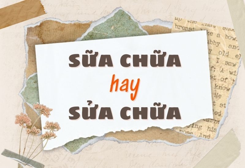 Sự khác biệt giữa sữa chữa và sửa chữa trong tiếng Việt