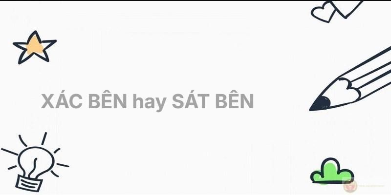Mô tả sự khác biệt giữa hai từ "sát bên" và "xác bên" trong tiếng Việt